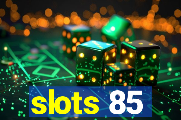 slots 85